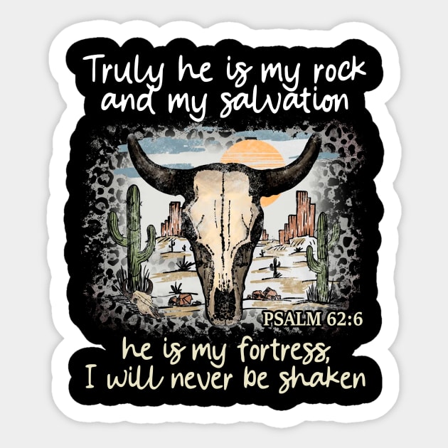 Truly He Is My Rock And My Salvation He Is My Fortress I Will Never Be Shaken Bull Skull Desert Sticker by KatelynnCold Brew